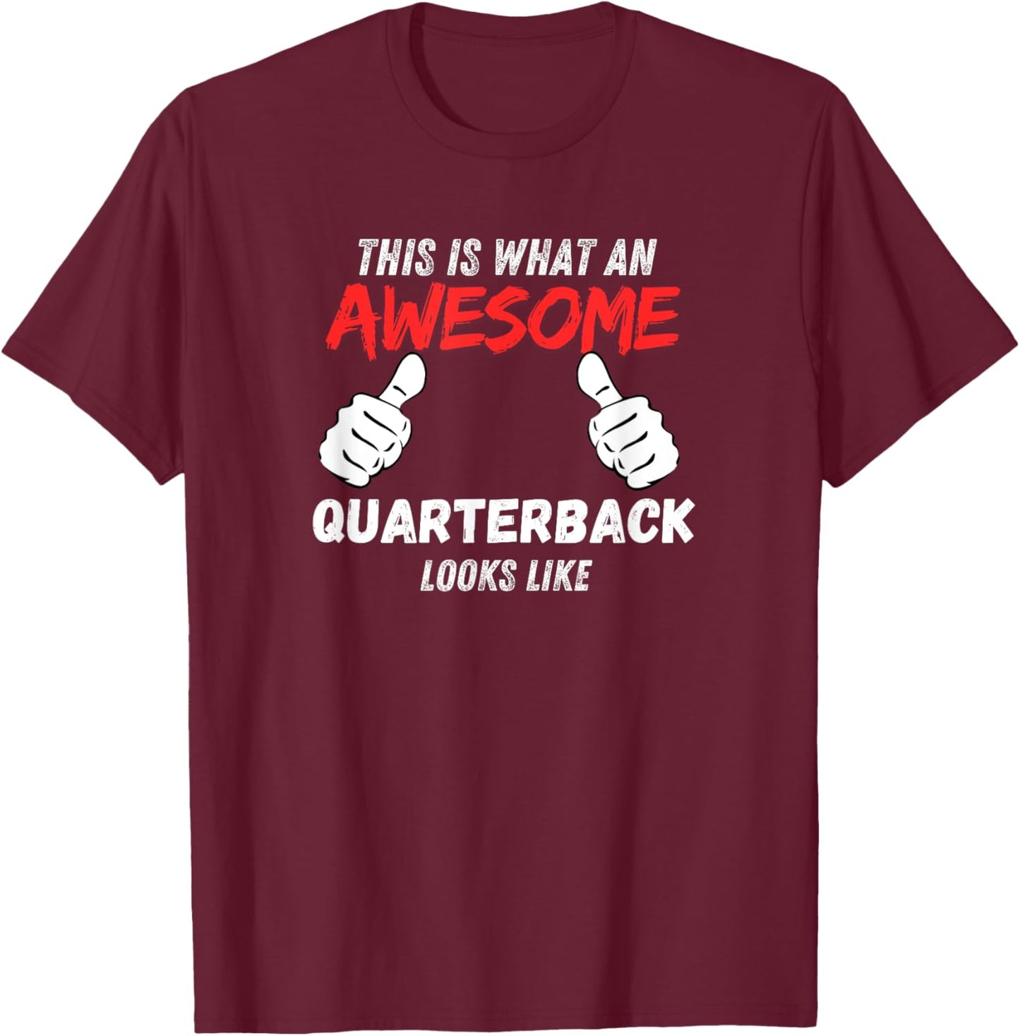 Funny Quarterbacks What An Awesome Quarterback Looks Like T-Shirt - T-Shirt | Maroon