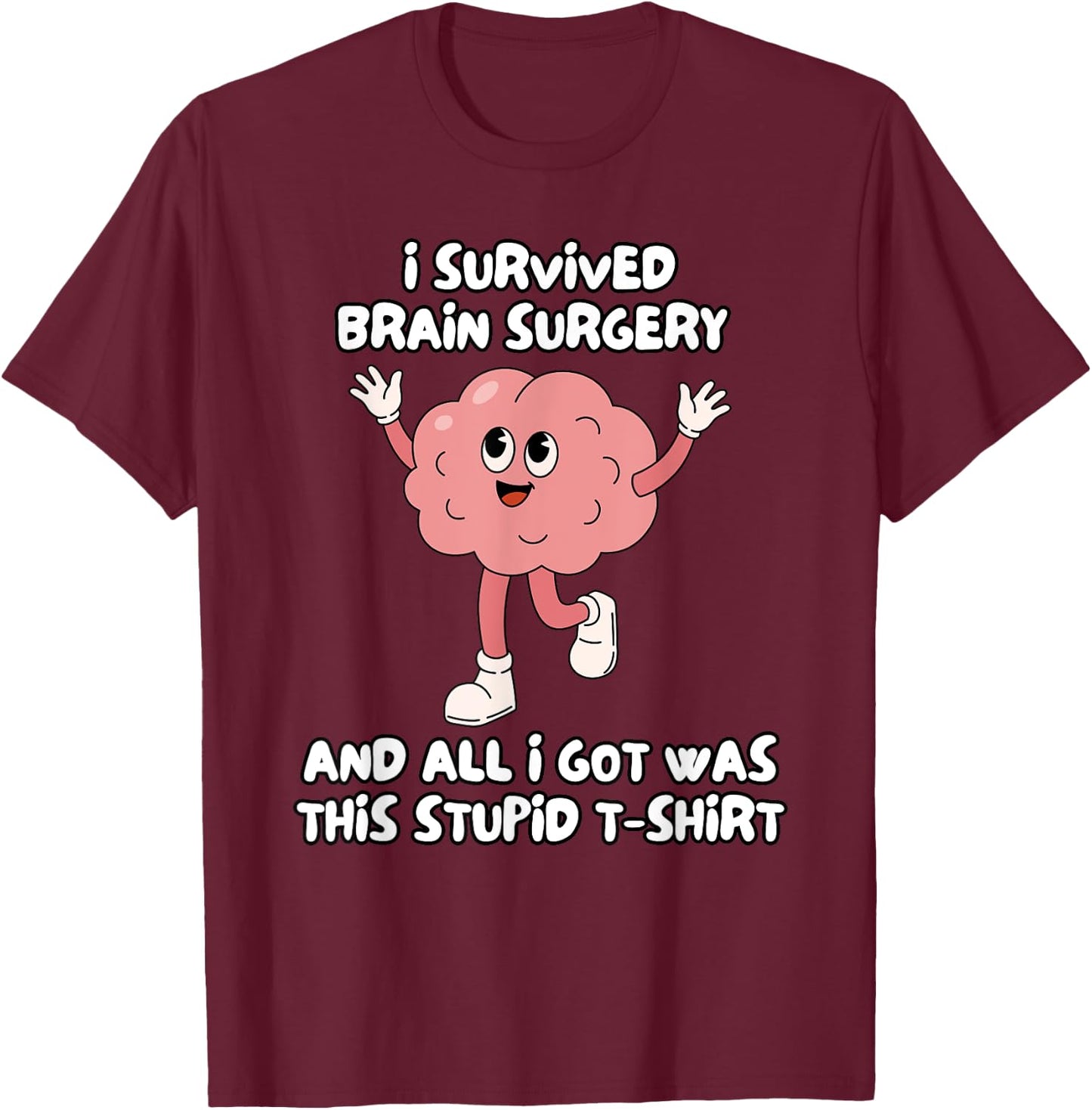 I Survived Brain Surgery And All I Got Was This Stupid T-Shirt - T-Shirt | Maroon