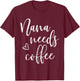 Nana Needs Coffee, Funny Women, Grandma, Mother's Day T-Shirt - T-Shirt | Maroon