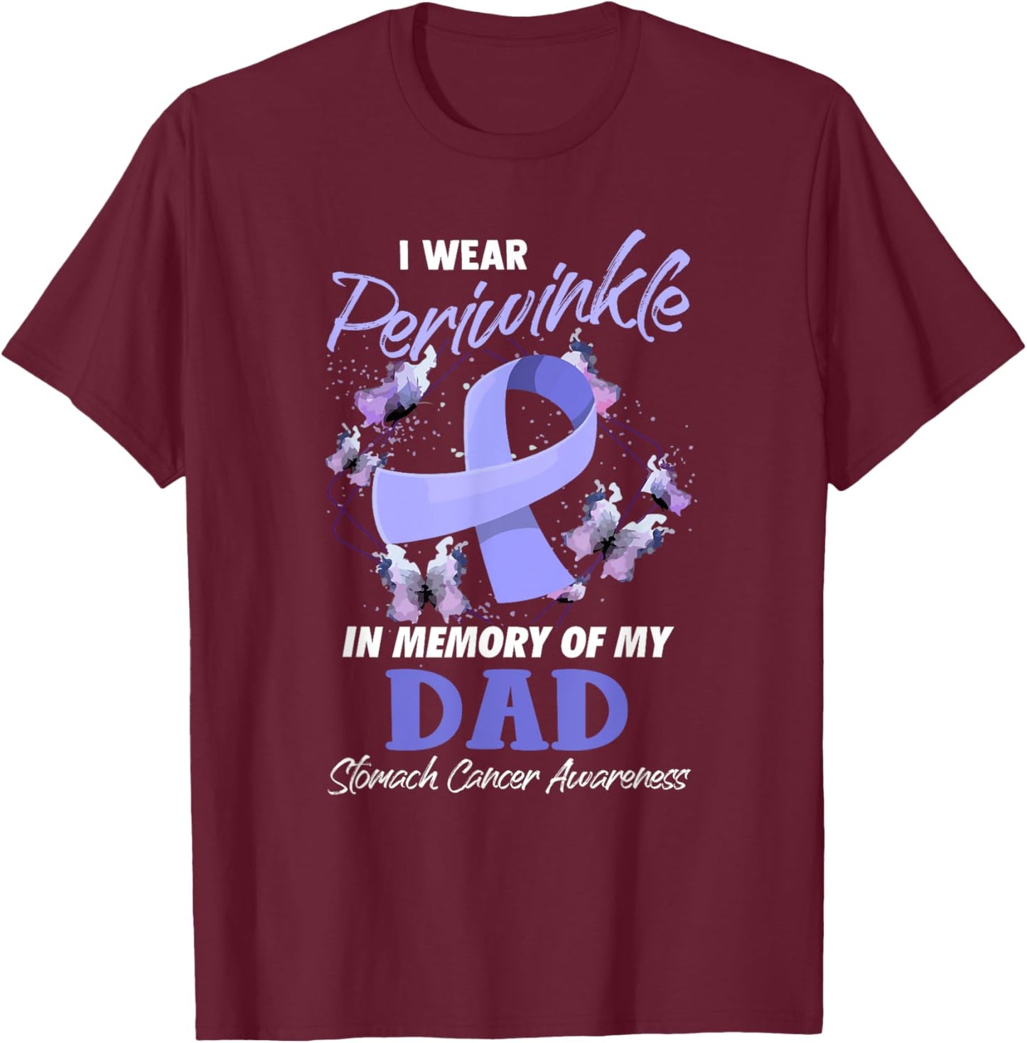 I Wear Periwinkle Memory Of My Dad Stomach Cancer Awareness T-Shirt - T-Shirt | Maroon