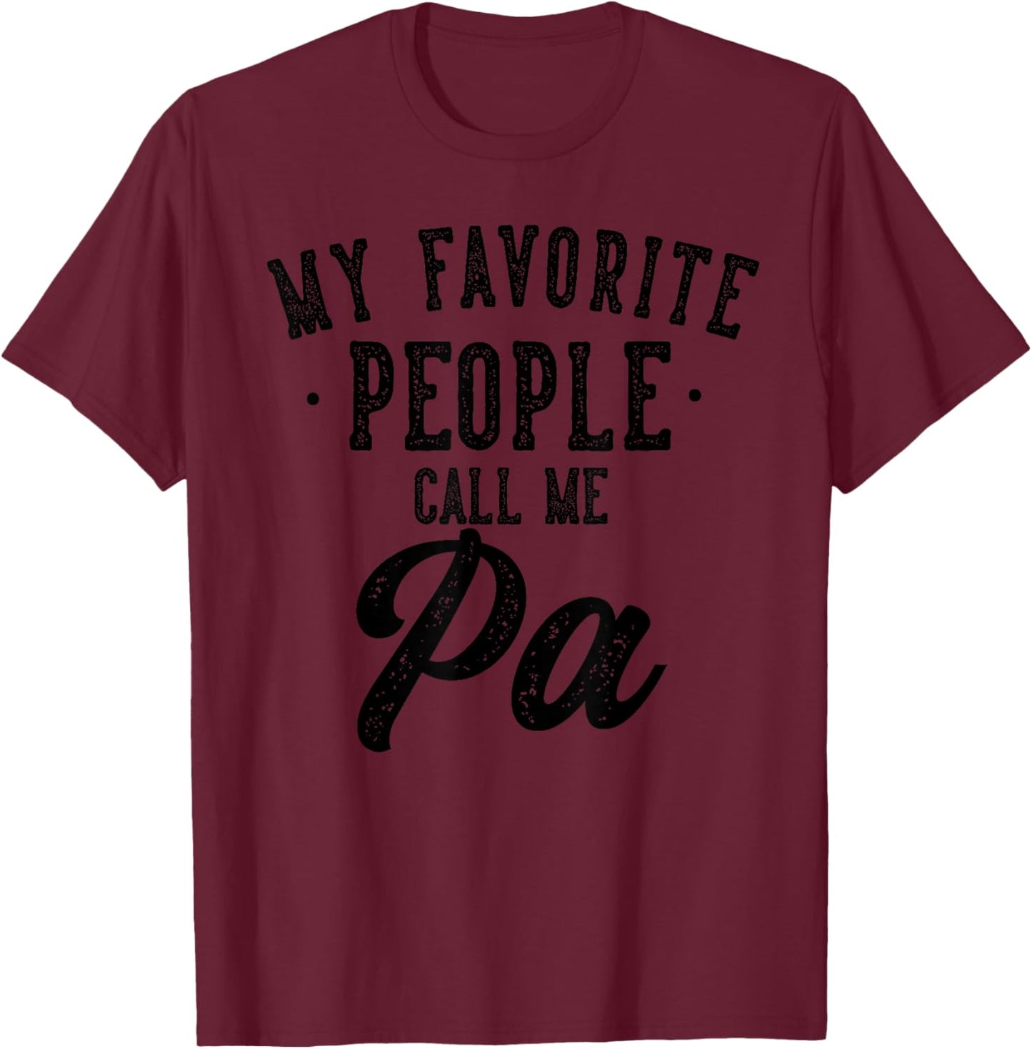 My Favorite People Call Me Pa Father's Day T-Shirt - T-Shirt | Maroon