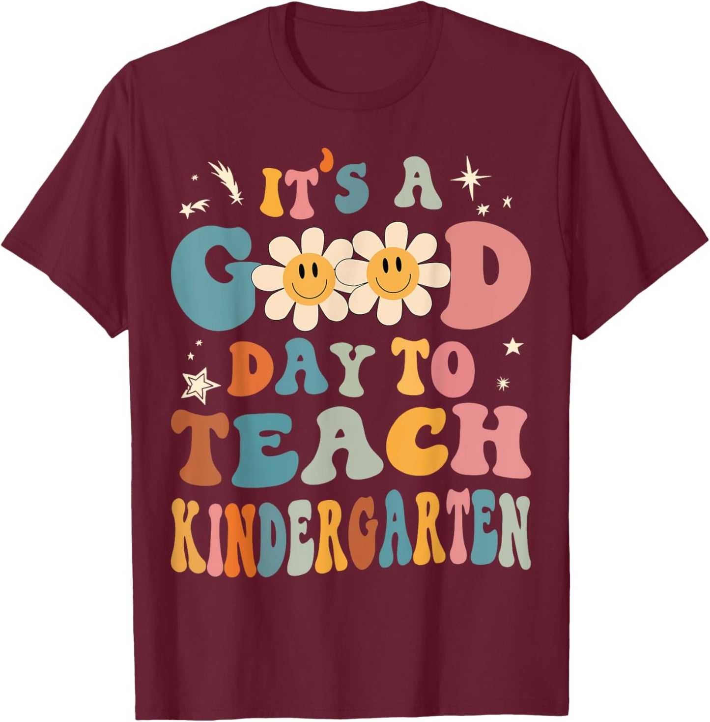 It's a Good Day To Teach Kindergarten Teacher Back To School Men Women Girls Kids T-Shirt - T-Shirt | Maroon