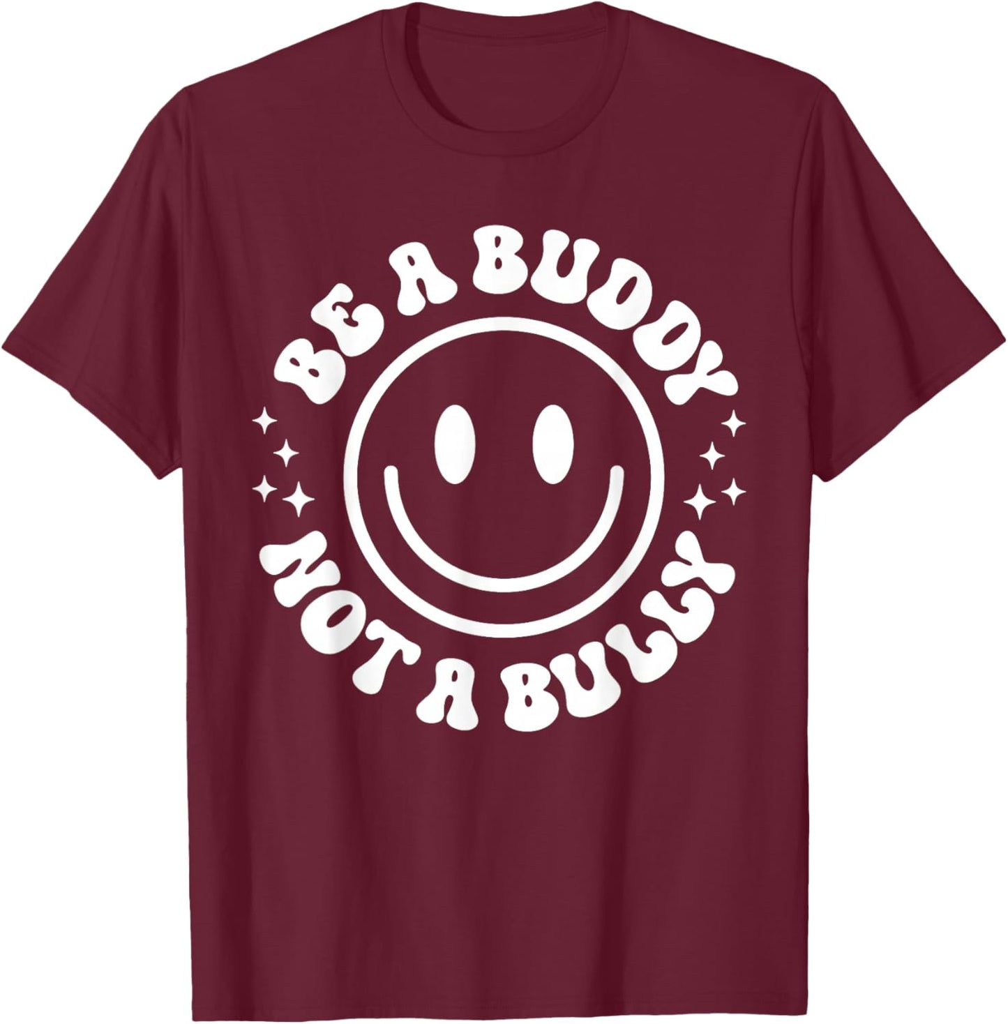Be A Buddy Not A Bully Funny Unity Day School Anti Bullying T-Shirt - T-Shirt | Maroon