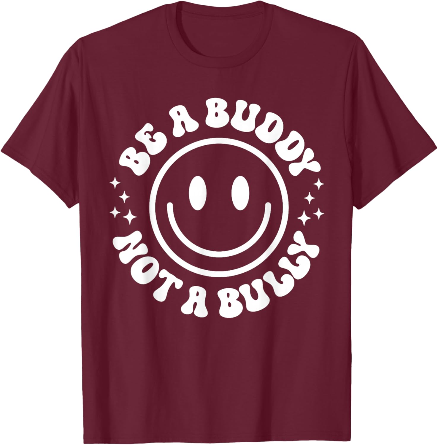 Be A Buddy Not A Bully Funny Unity Day School Anti Bullying T-Shirt - T-Shirt | Maroon