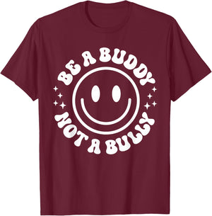 Be A Buddy Not A Bully Funny Unity Day School Anti Bullying T-Shirt - T-Shirt | Maroon