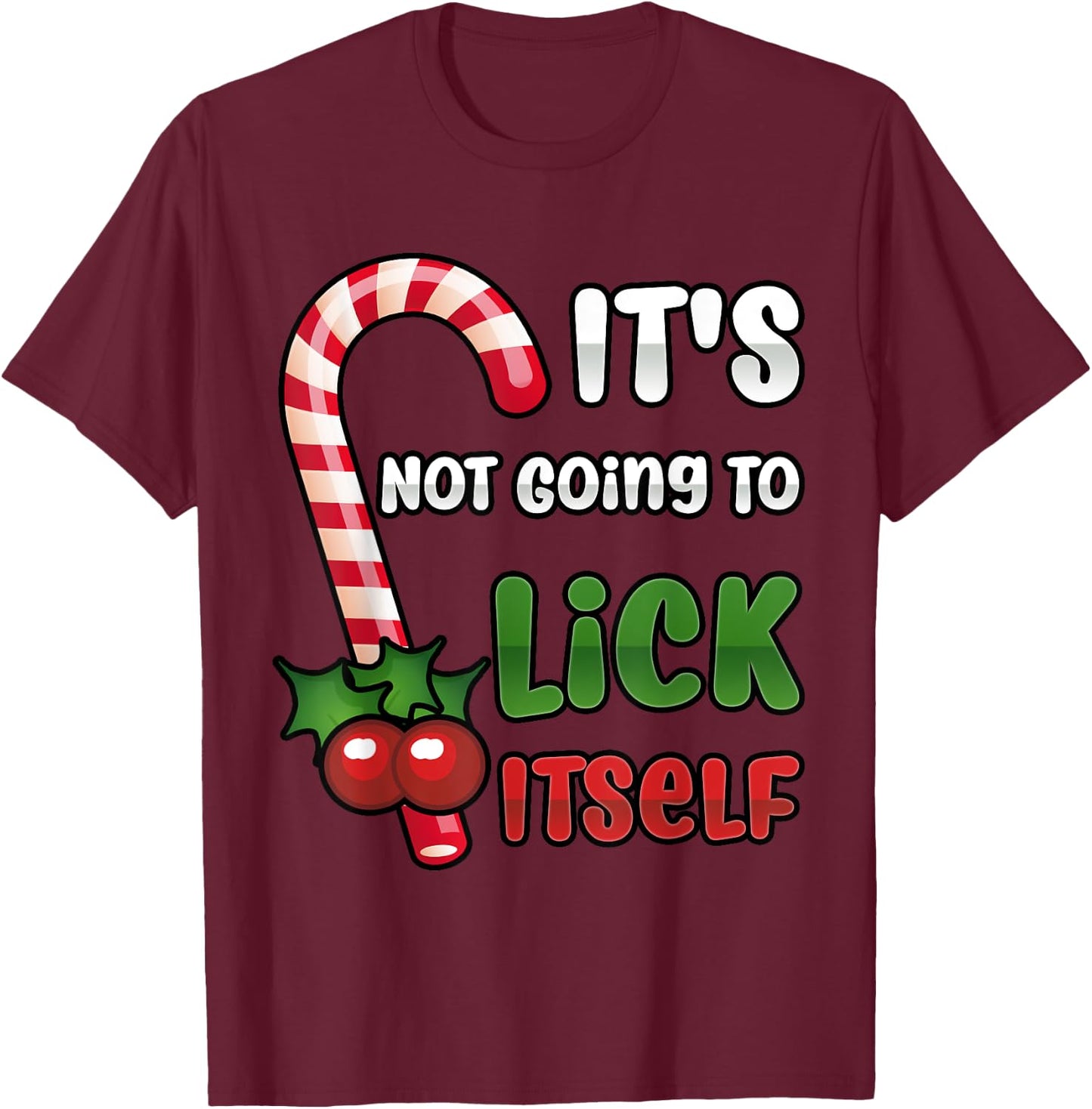 Funny Christmas Candy Cane It's Not Going To Lick Itself T-Shirt - T-Shirt | Maroon