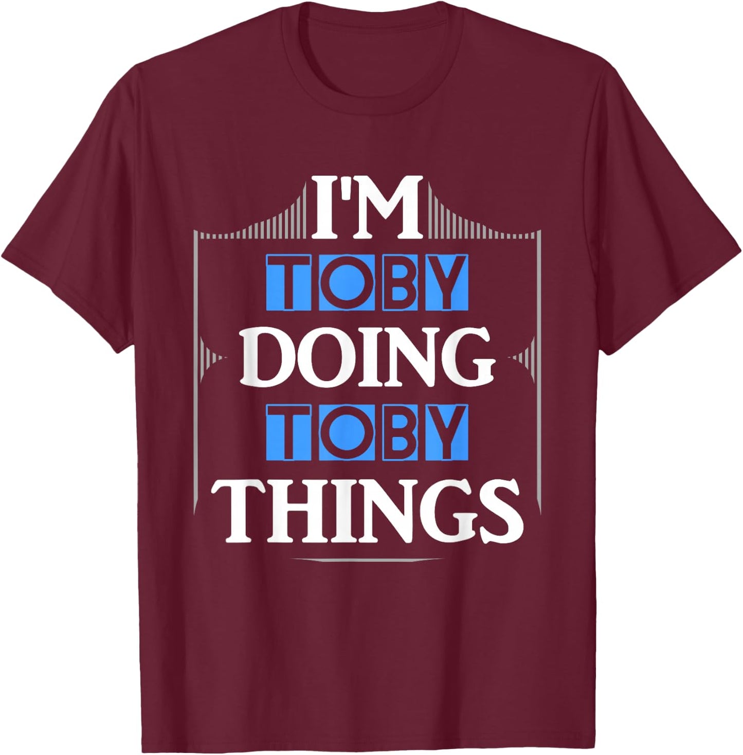I'm Toby Doing Toby Things Funny First Name Gift T-Shirt - T-Shirt | Maroon