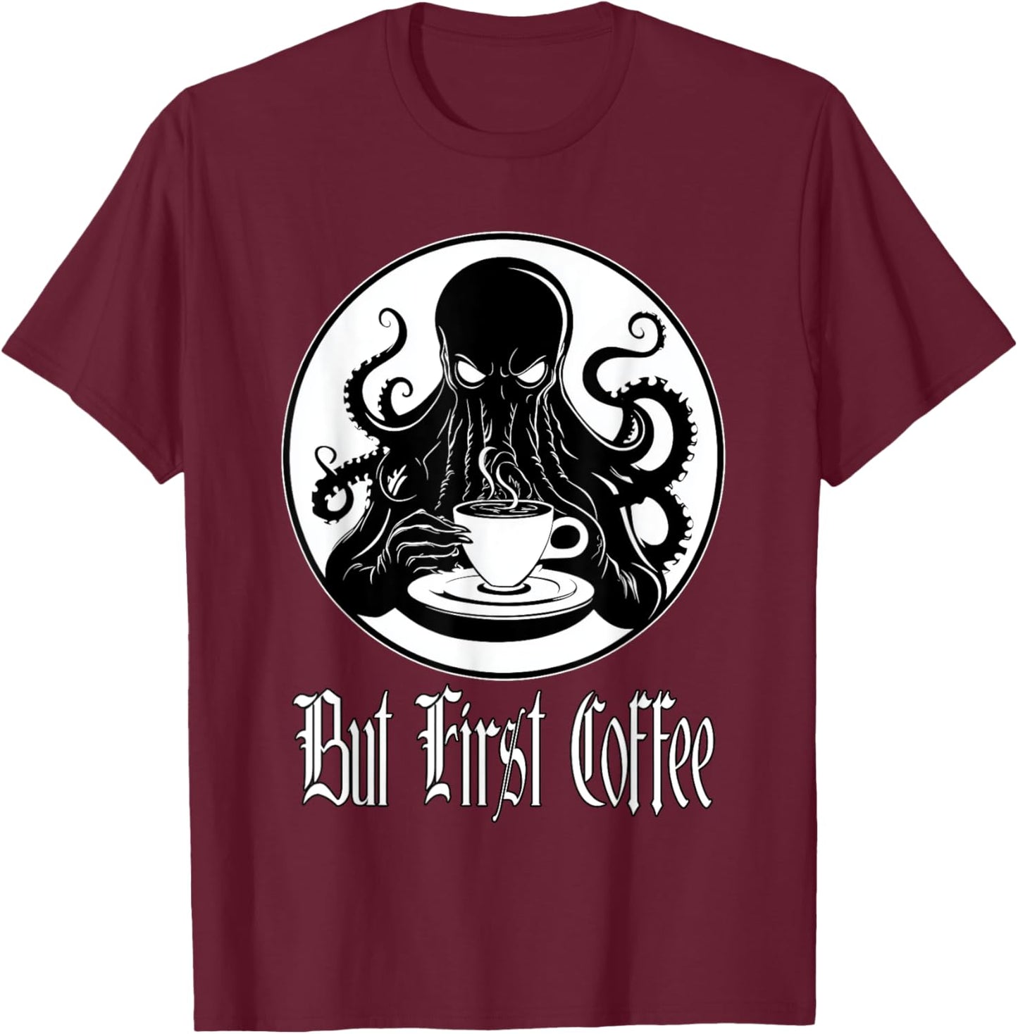Funny Cthulhu horror - But First Coffee Lovecraft fans T-Shirt - T-Shirt | Maroon