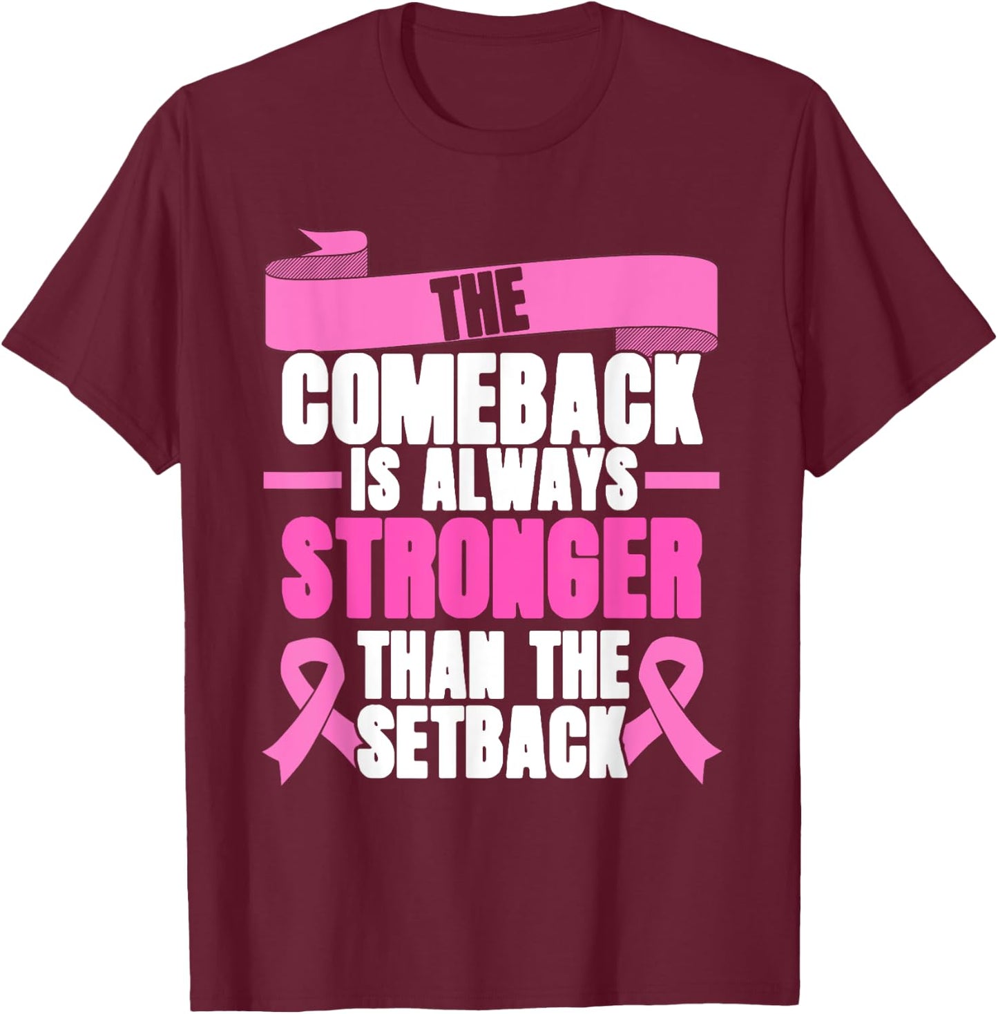 Comeback Is Always Stronger | Pink Ribbon | Breast Cancer T-Shirt - T-Shirt | Maroon