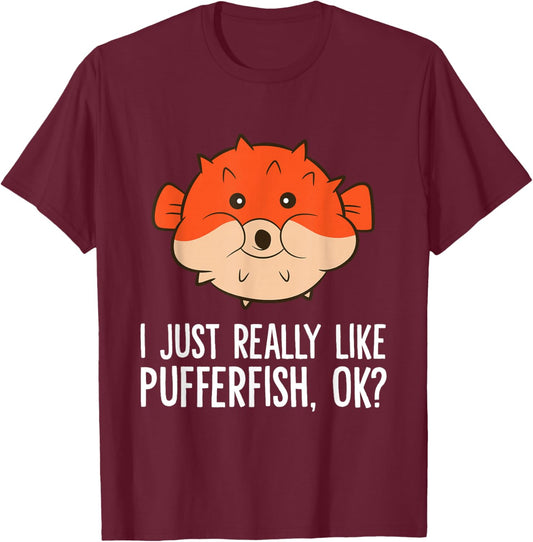 I Just Really Like Pufferfish, Ok? Cute Puffer Fish T-Shirt - T-Shirt | Maroon