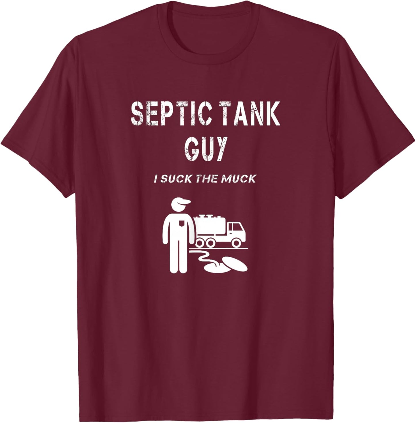 Septic Tank Guy Service Man Funny Waste Sewage Pump I Suck T-Shirt - T-Shirt | Maroon