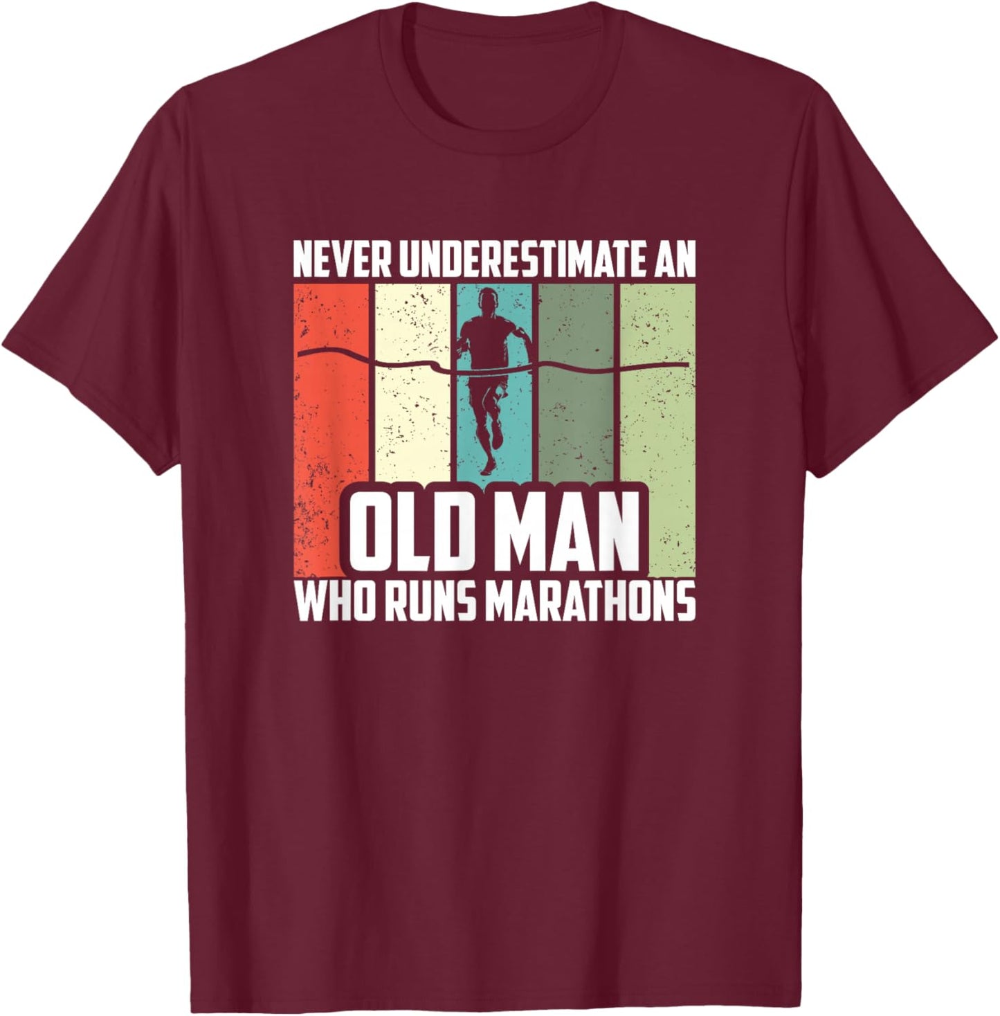 Never Underestimate An Old Man Who Runs Marathons T-Shirt - T-Shirt | Maroon
