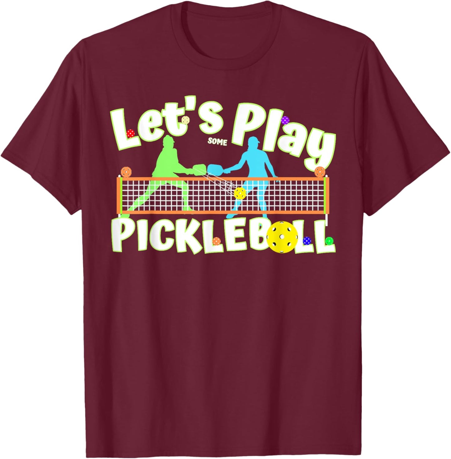 Lets Play Some Pickleball to Serve, Dink & Smash Pickleballs T-Shirt - T-Shirt | Maroon