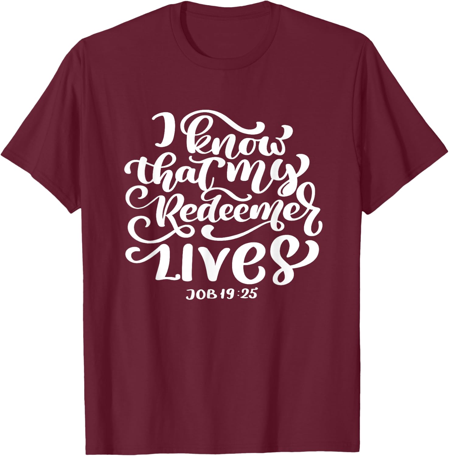 I Know That My Redeemer Lives Scripture Bible Verse Women T-Shirt - T-Shirt | Maroon
