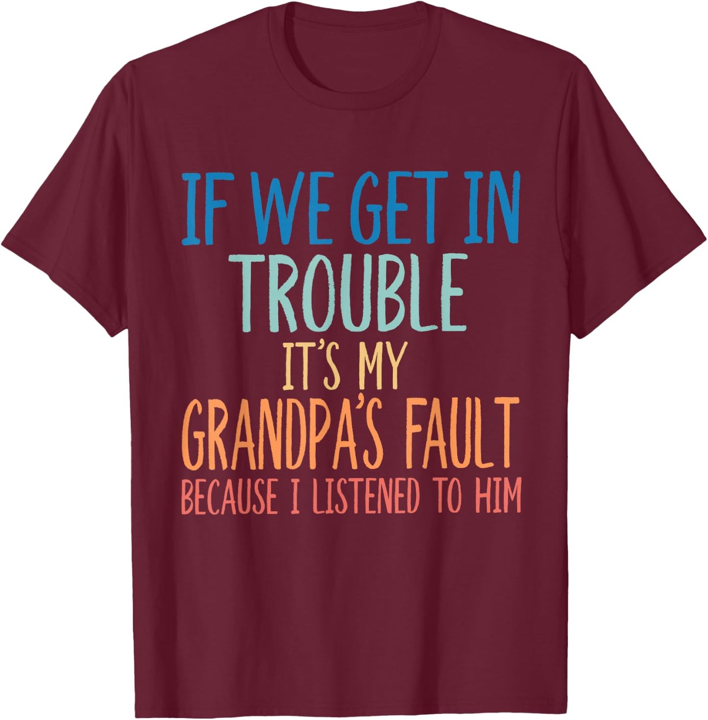 Kids Grandson If We Get in Trouble It's My Grandpa's Fault T-Shirt - T-Shirt | Maroon