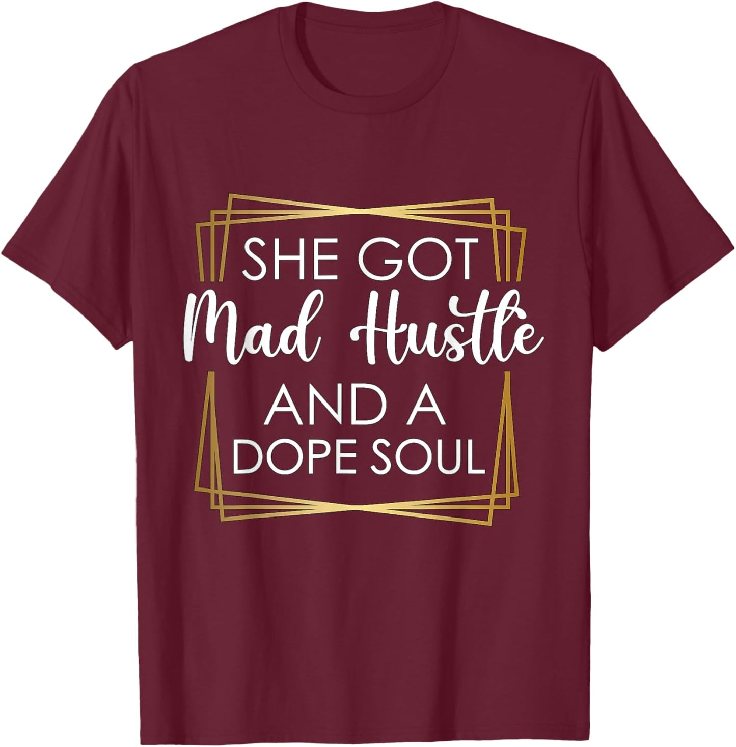 She got mad Hustle and a dope Soul T-Shirt - T-Shirt | Maroon