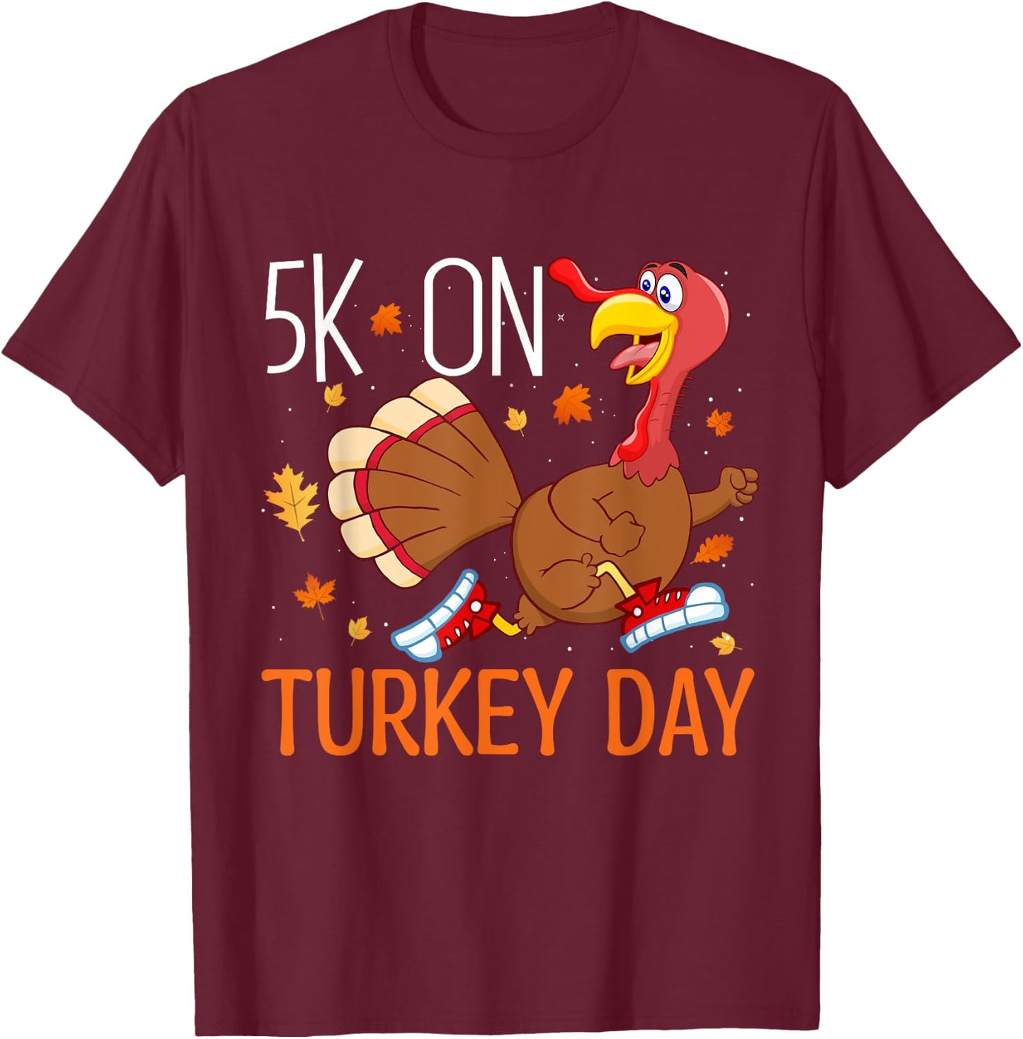 5K On Turkey Day Race Thanksgiving for Turkey Trot Runners T-Shirt - T-Shirt | Maroon