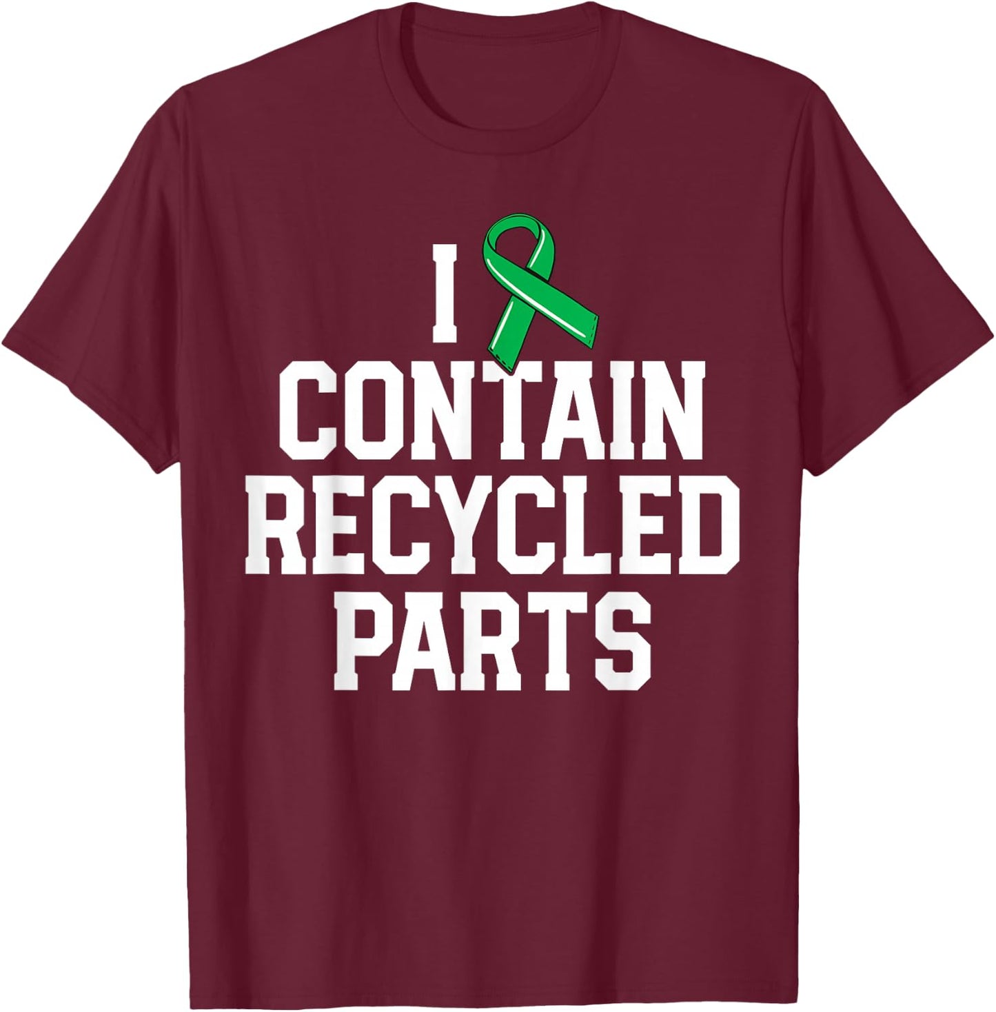 Kidney Transplant Survivor Gifts I Contain Recycled Parts T-Shirt - T-Shirt | Maroon