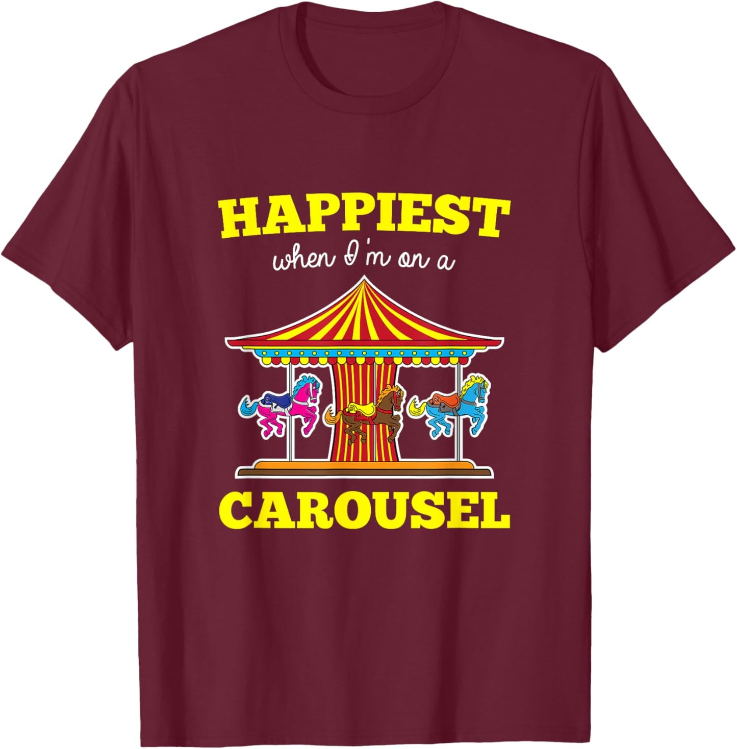 Happiest When I'm On A Carousel Quote Merry-Go-Round Ride T-Shirt - T-Shirt | Maroon