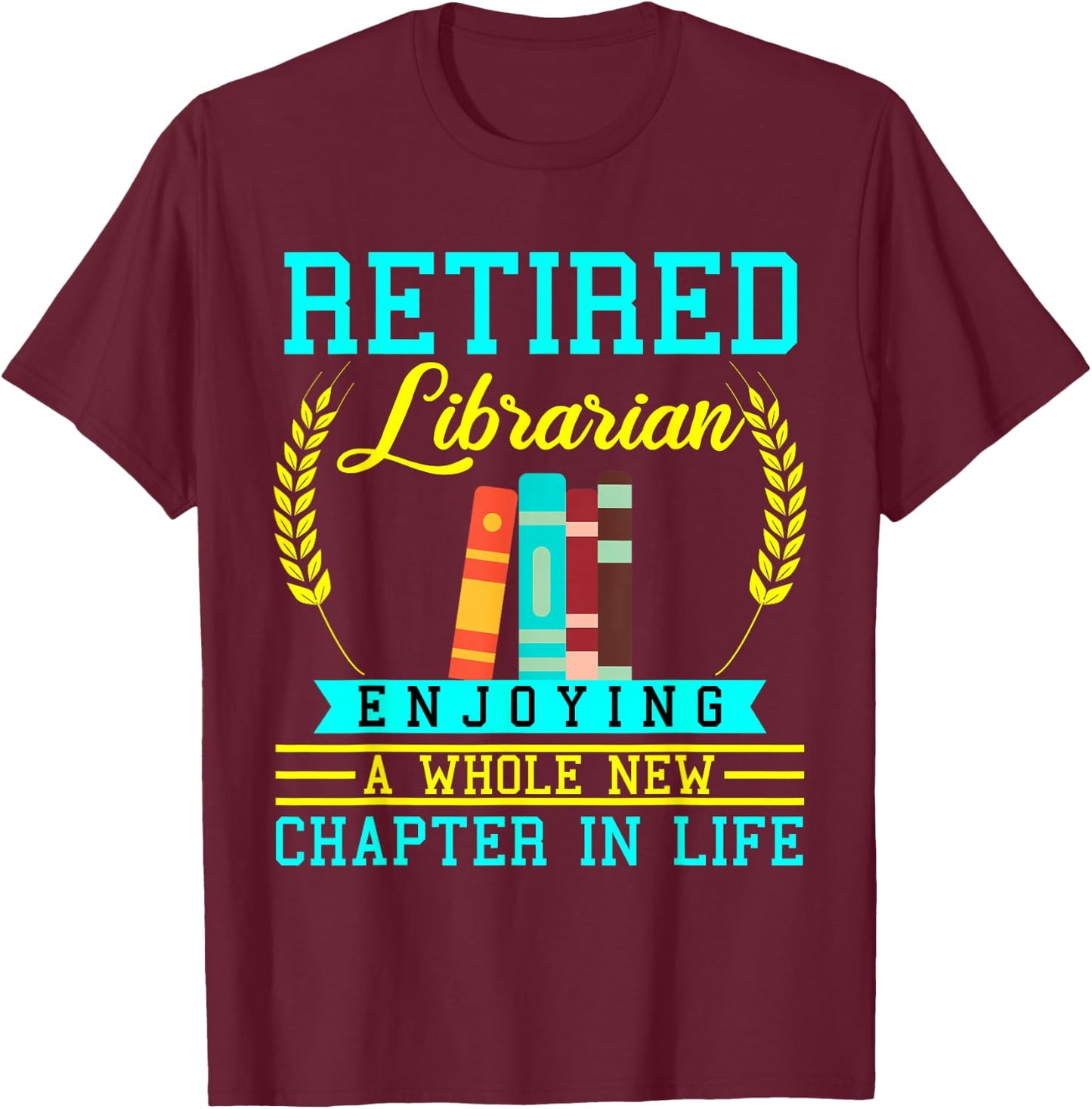 Librarian Retirement Funny Retired Book Coworker Former 2025 T-Shirt - T-Shirt | Maroon