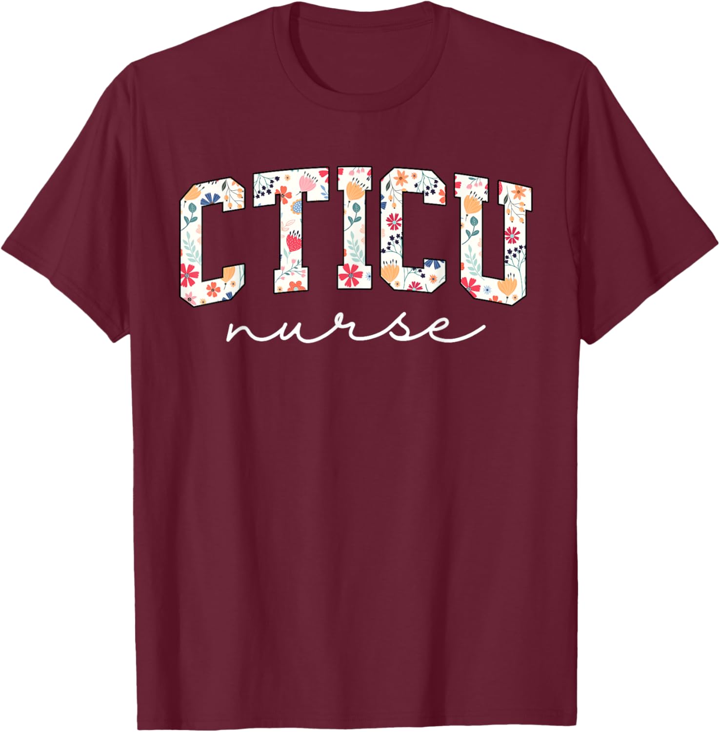 Floral Cardiac Nurse CTICU Cardiac Intermediate Unit Heart T-Shirt - T-Shirt | Maroon