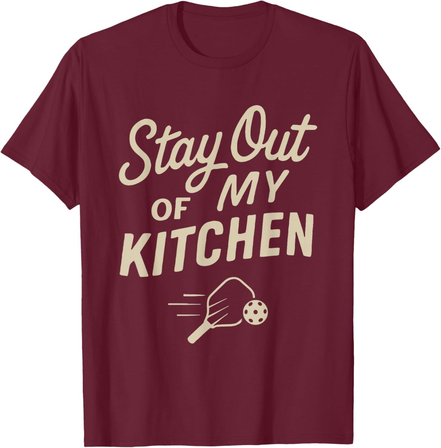Stay Out of My Kitchen Pickleball Funny Paddle Joke T-Shirt - T-Shirt | Maroon