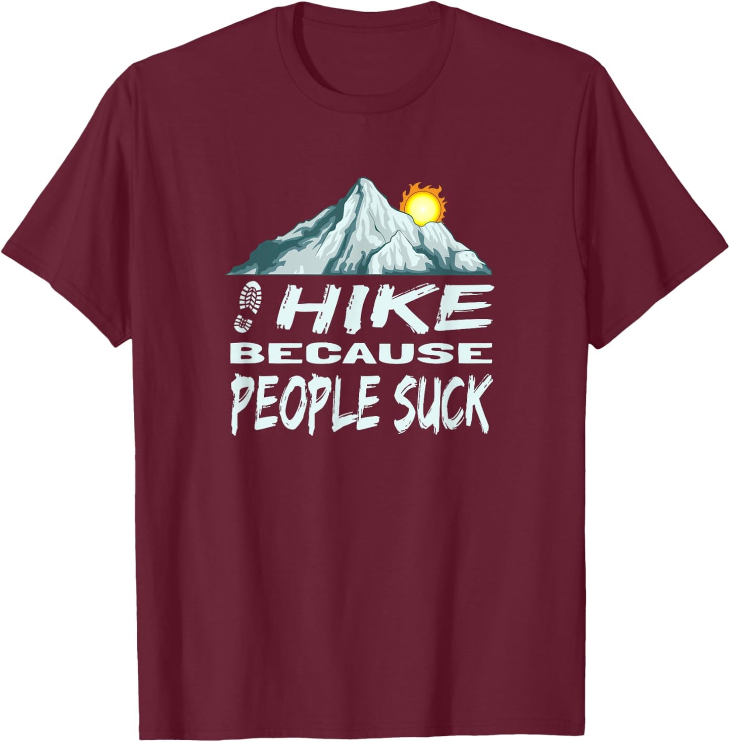 Funny Hike Because People Suck Mountain Hiking T-Shirt - T-Shirt | Maroon