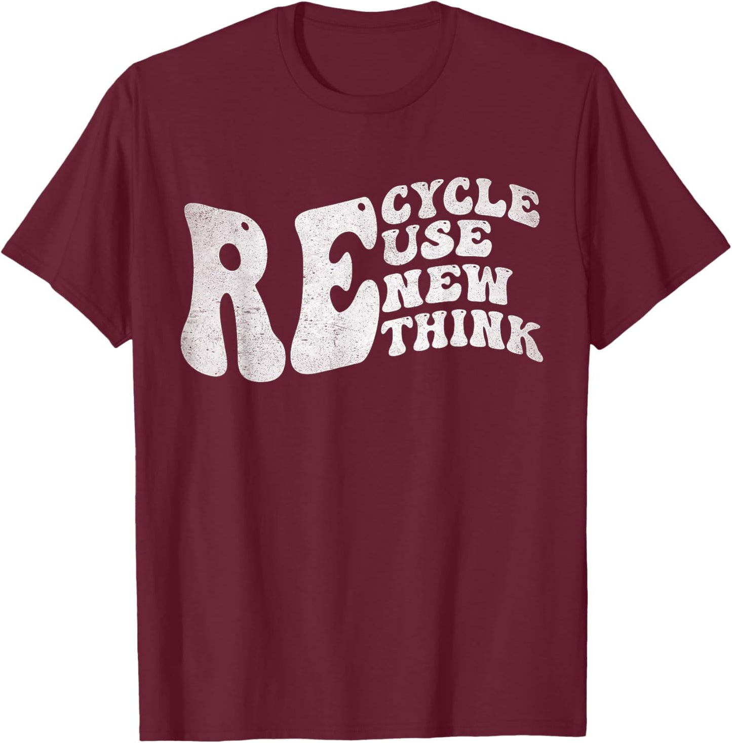 Recycle Reuse Renew Rethink Earth Day Environmental Activism T-Shirt - T-Shirt | Maroon