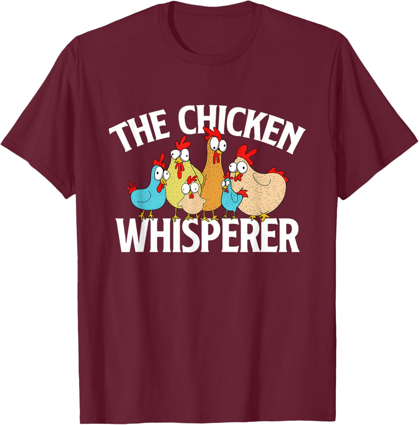 The Chicken Whisperer - Chickens Farm Rancher Poultry Owner T-Shirt - T-Shirt | Maroon