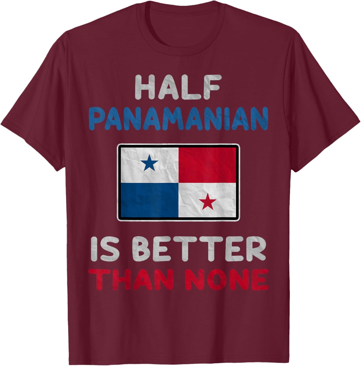 Half Panamanian Is Better Than None Panama Flag T-Shirt - T-Shirt | Maroon