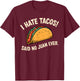 I Hate Tacos Said No Juan Ever T-Shirt - T-Shirt | Maroon