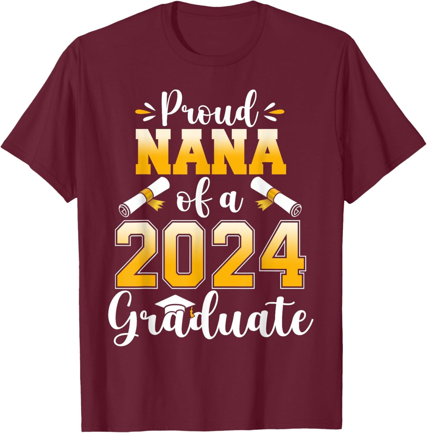 Proud Nana of a Class Of 2024 Graduate Senior Graduation T-Shirt - T-Shirt | Maroon