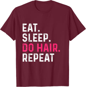 Eat Sleep Do Hair Repeat - Hairdresser Hairstylist Barber T-Shirt - T-Shirt | Maroon