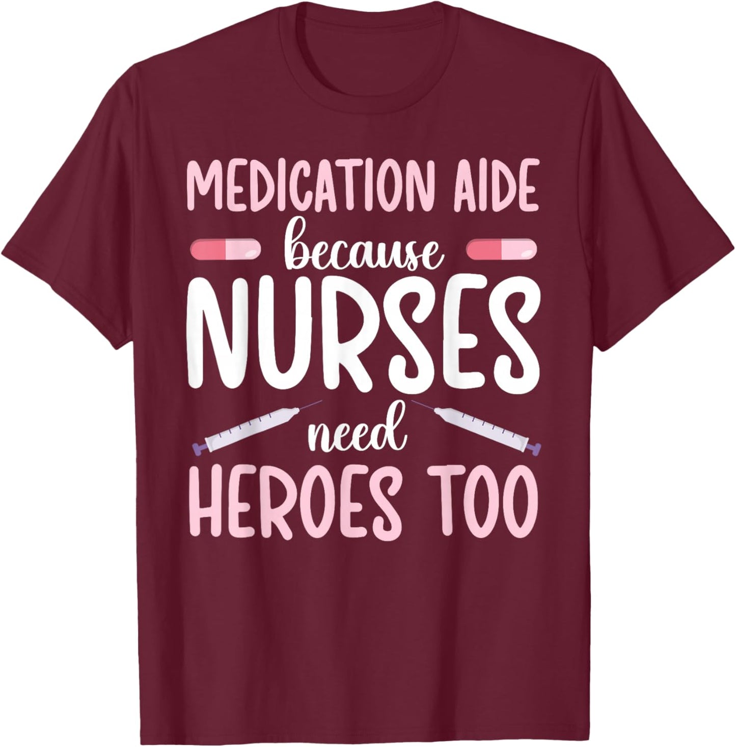 Medication Aide Nurses Need Heroes Med Aide Medication Aides T-Shirt - T-Shirt | Maroon