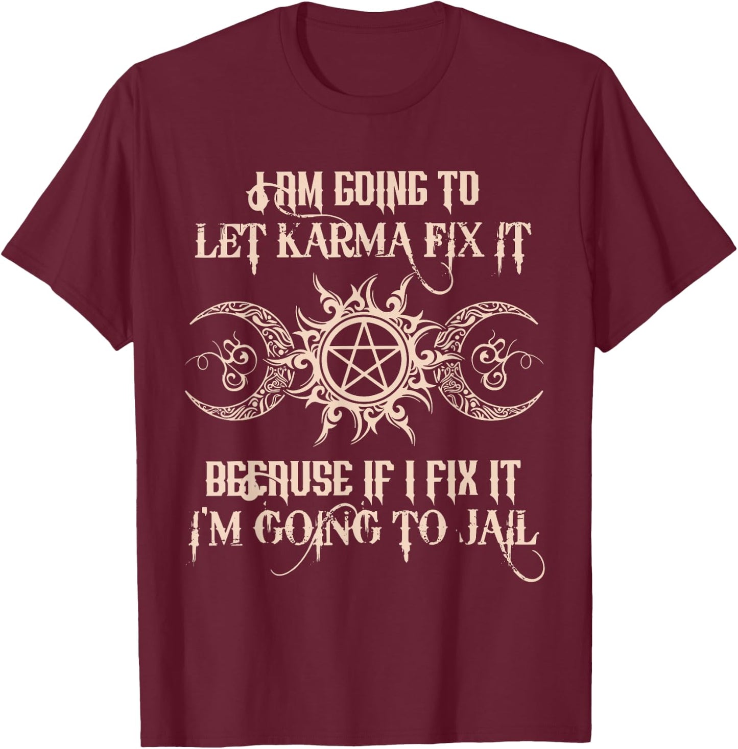 I Am Going To Let Karma Fix It Witch Funny Classic T-Shirt - T-Shirt | Maroon