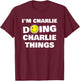 I'm Charlie Doing Charlie Things, Funny Name-Personalized T-Shirt - T-Shirt | Maroon