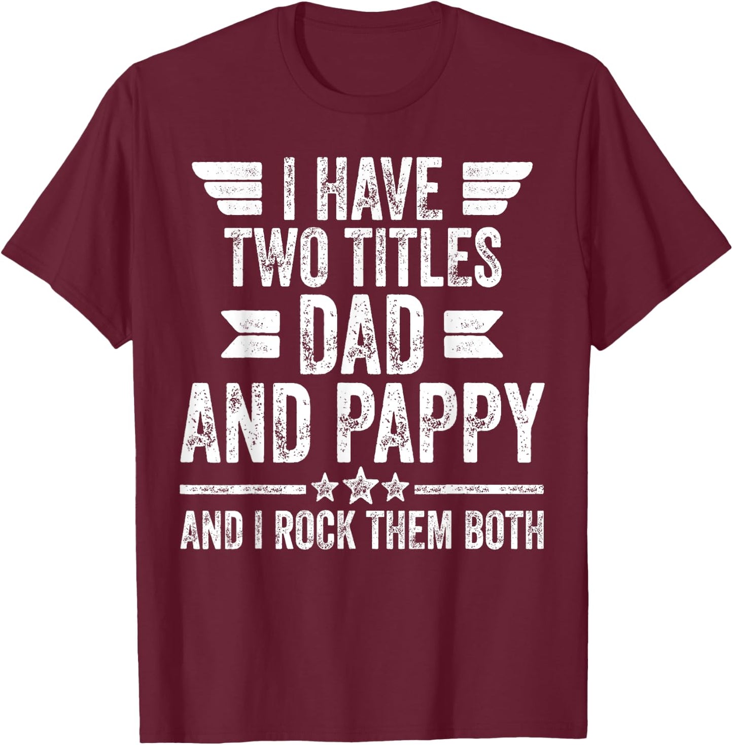 I Have Two Titles Dad And Pappy And I Rock Them Both T-Shirt - T-Shirt | Maroon