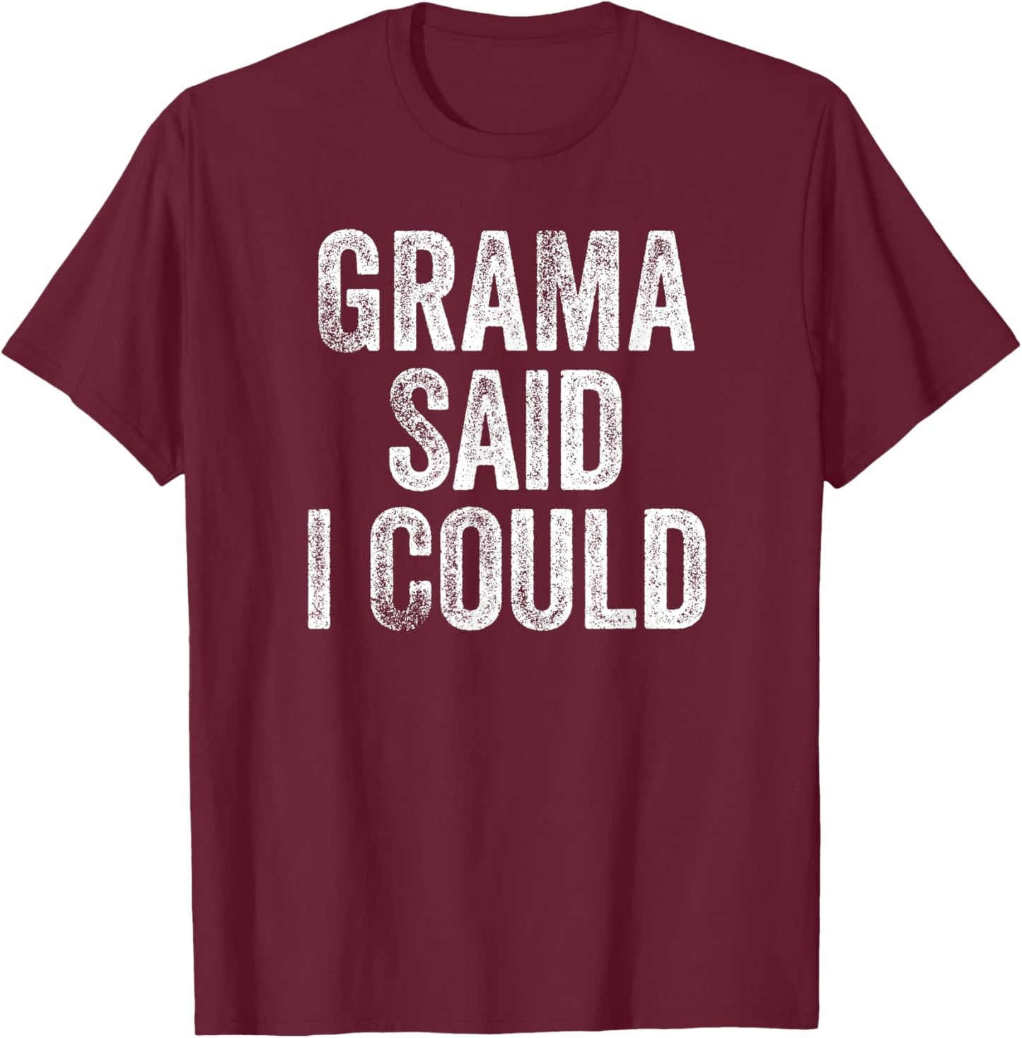 Grama Said I Could Funny Grandchild Grandson Granddaughter T-Shirt - T-Shirt | Maroon