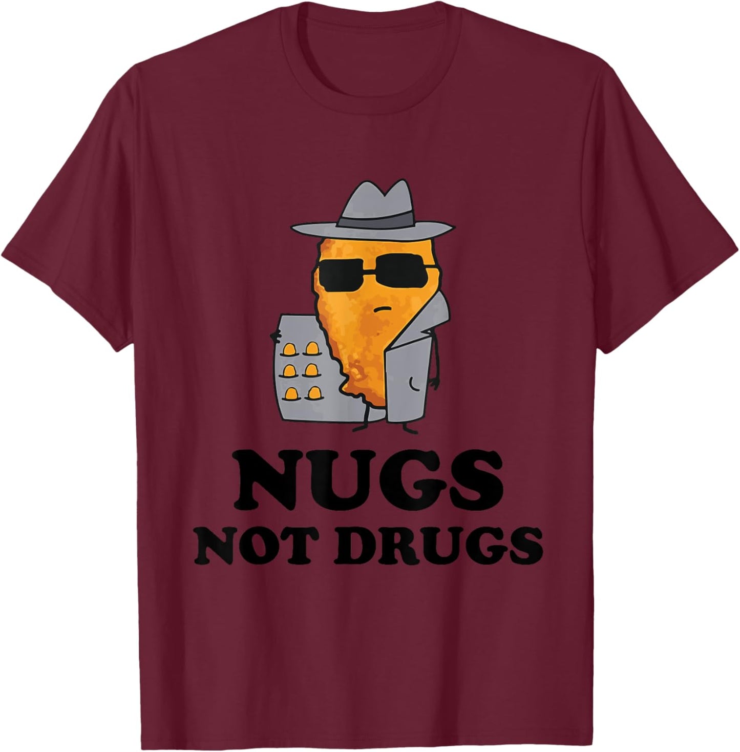 Nugs Not Drugs - Funny Chicken Nugget T-Shirt - T-Shirt | Maroon
