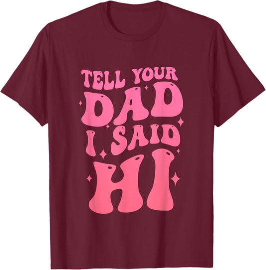 Tell Your Dad I Said Hi Quote T-Shirt - T-Shirt | Maroon