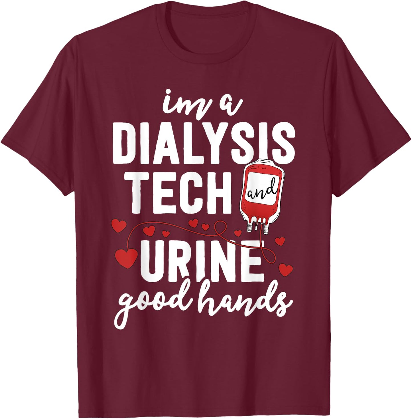 Dialysis Tech Gifts Women Funny Nurse Pun Urine Good Hands T-Shirt - T-Shirt | Maroon