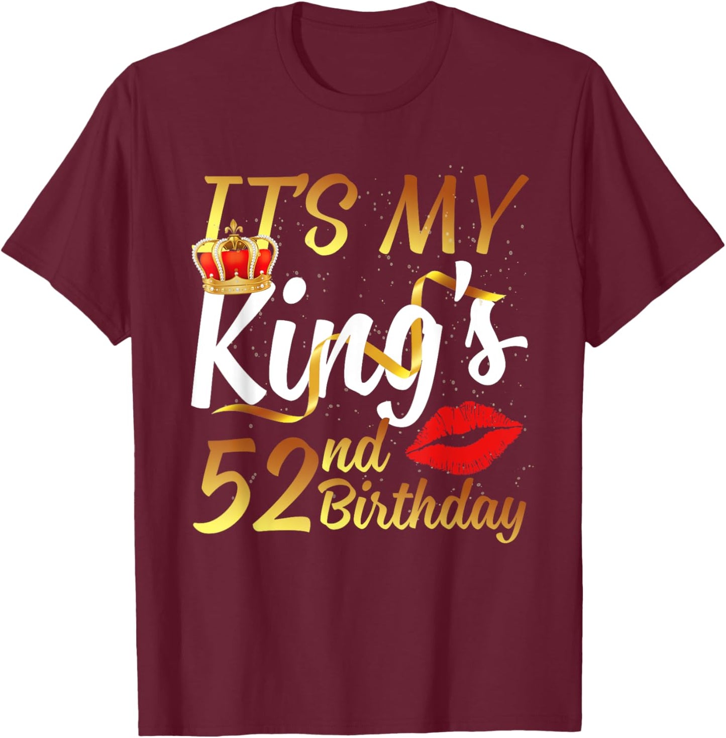 It's My King's 52nd Birthday Gold Crown For 52 Years Old Man T-Shirt - T-Shirt | Maroon