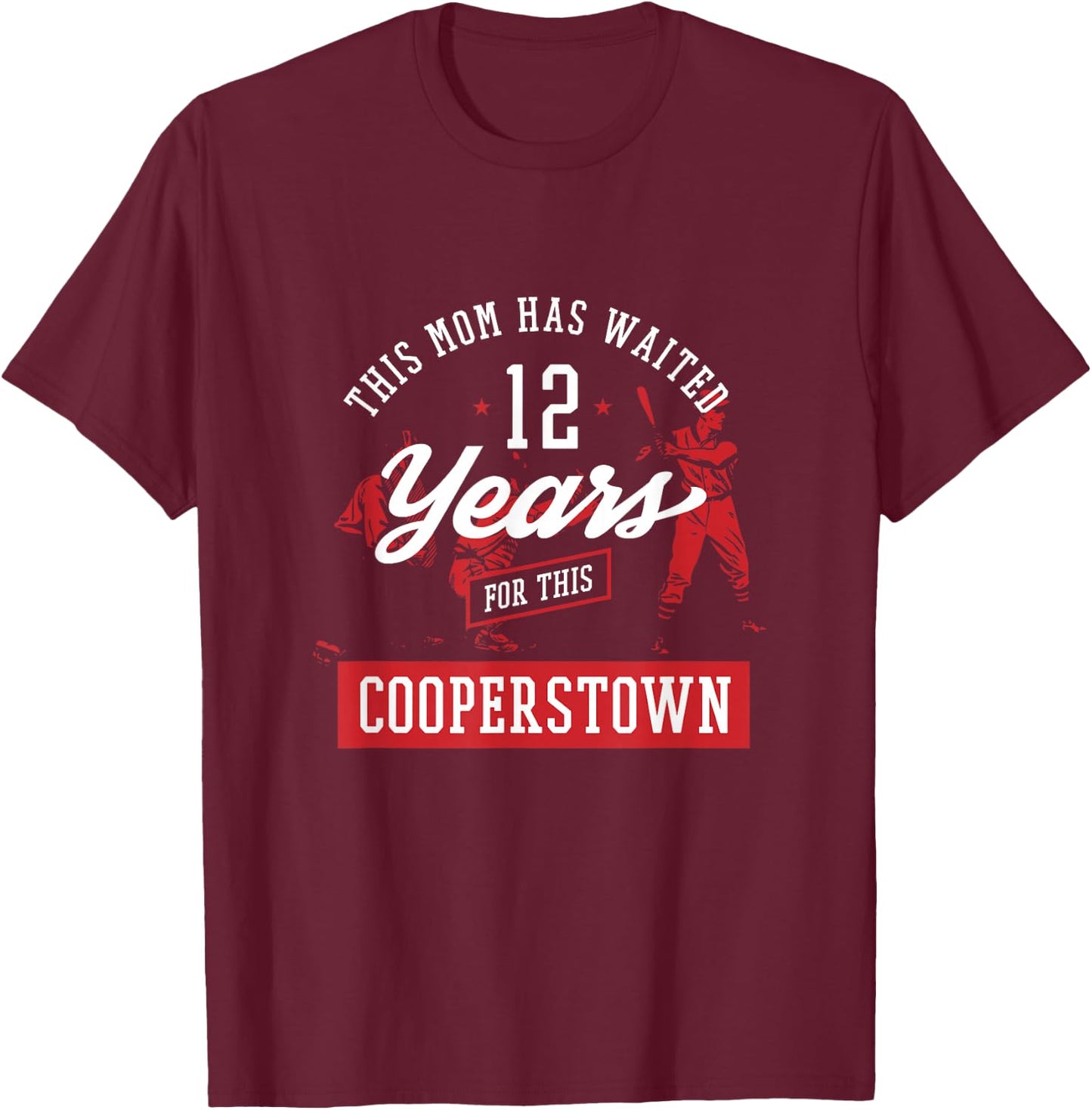 This Mommy Waited 12 Years Baseball Sports Cooperstown T-Shirt - T-Shirt | Maroon