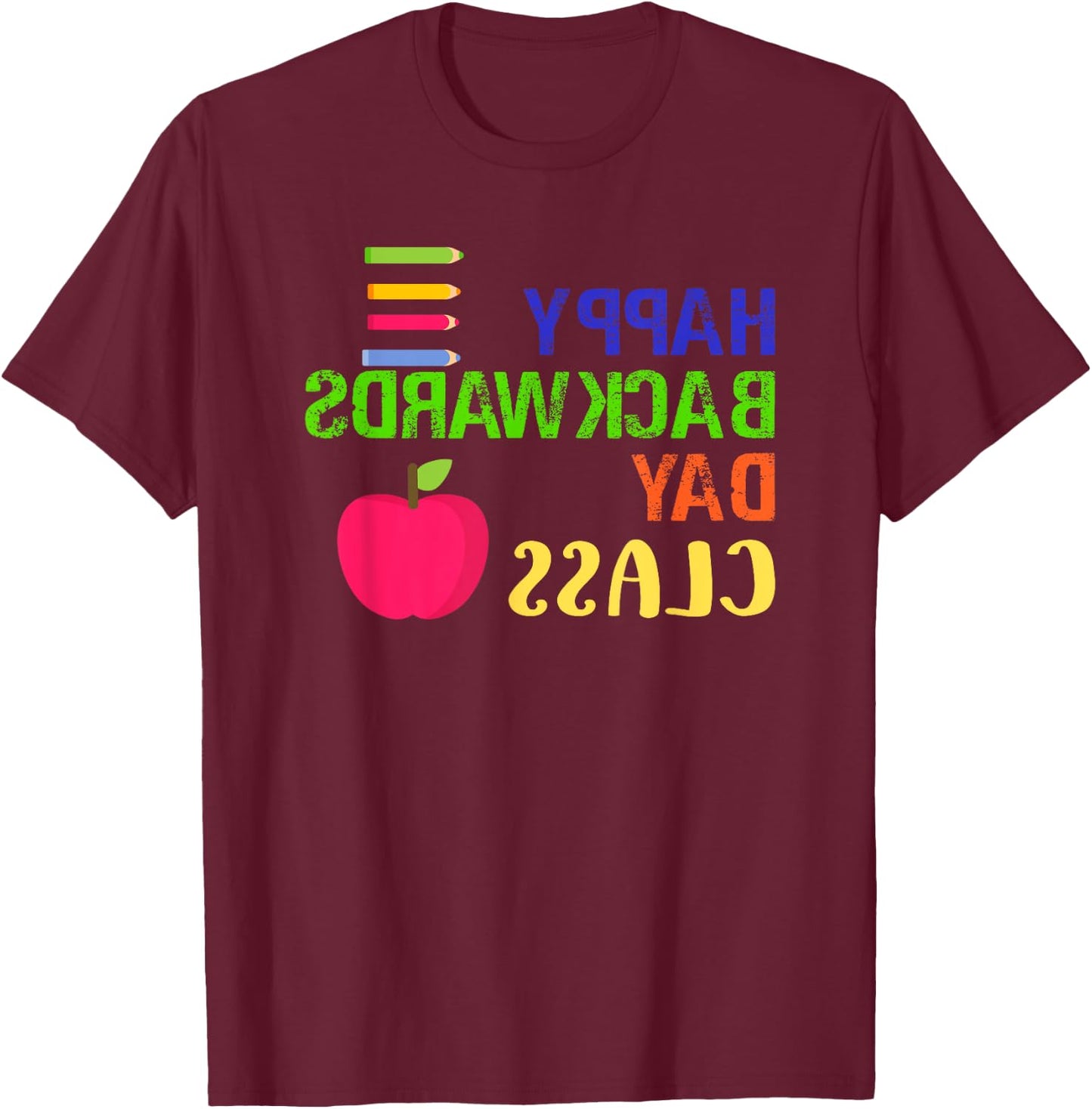 Happy Backwards Day Novelty T-Shirt - T-Shirt | Maroon