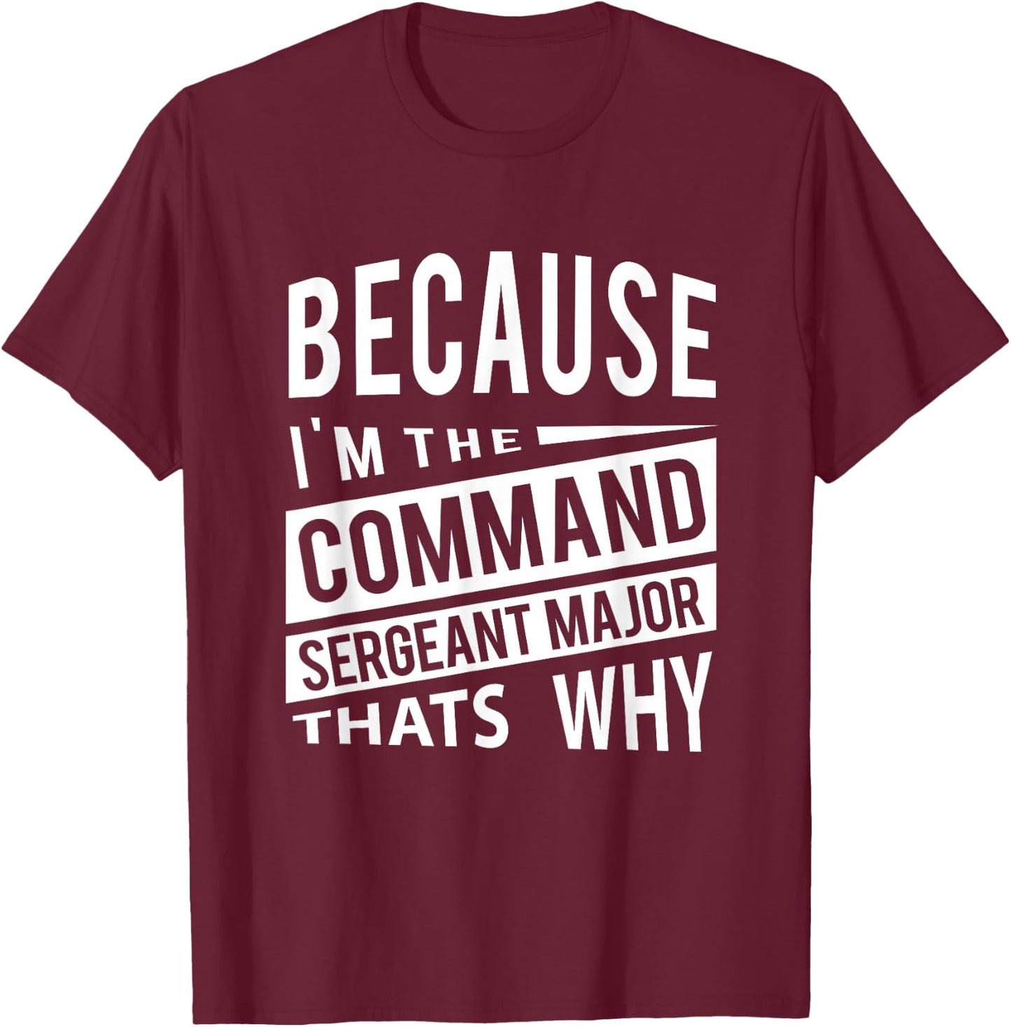 Because I'm The Command Sergeant Major CSM - That's Why NCO T-Shirt - T-Shirt | Maroon