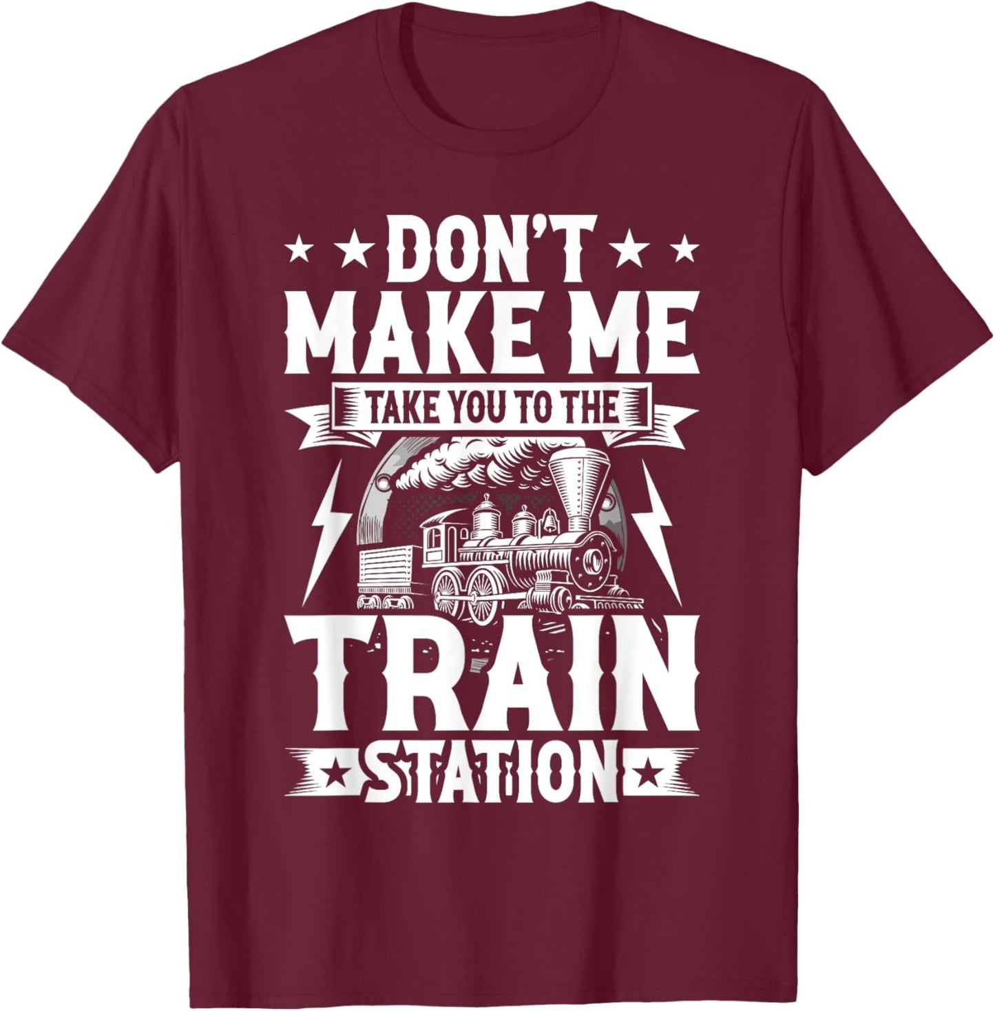 Don't Make Me Take You To The Train Station T-Shirt - T-Shirt | Maroon