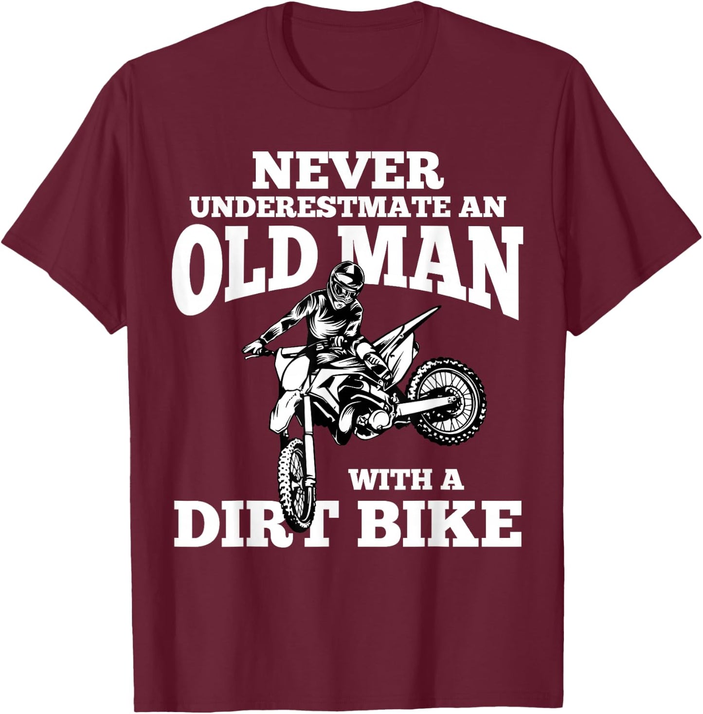 Never Underestimate an Old Man with a Dirt Bike Funny Gifts Small T-Shirt - T-Shirt | Maroon