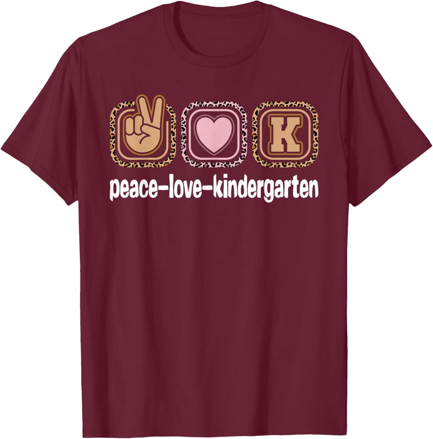 Kindergarten Teacher Leopard Print Peace Love Kindergarten Women Kids T-Shirt - T-Shirt | Maroon