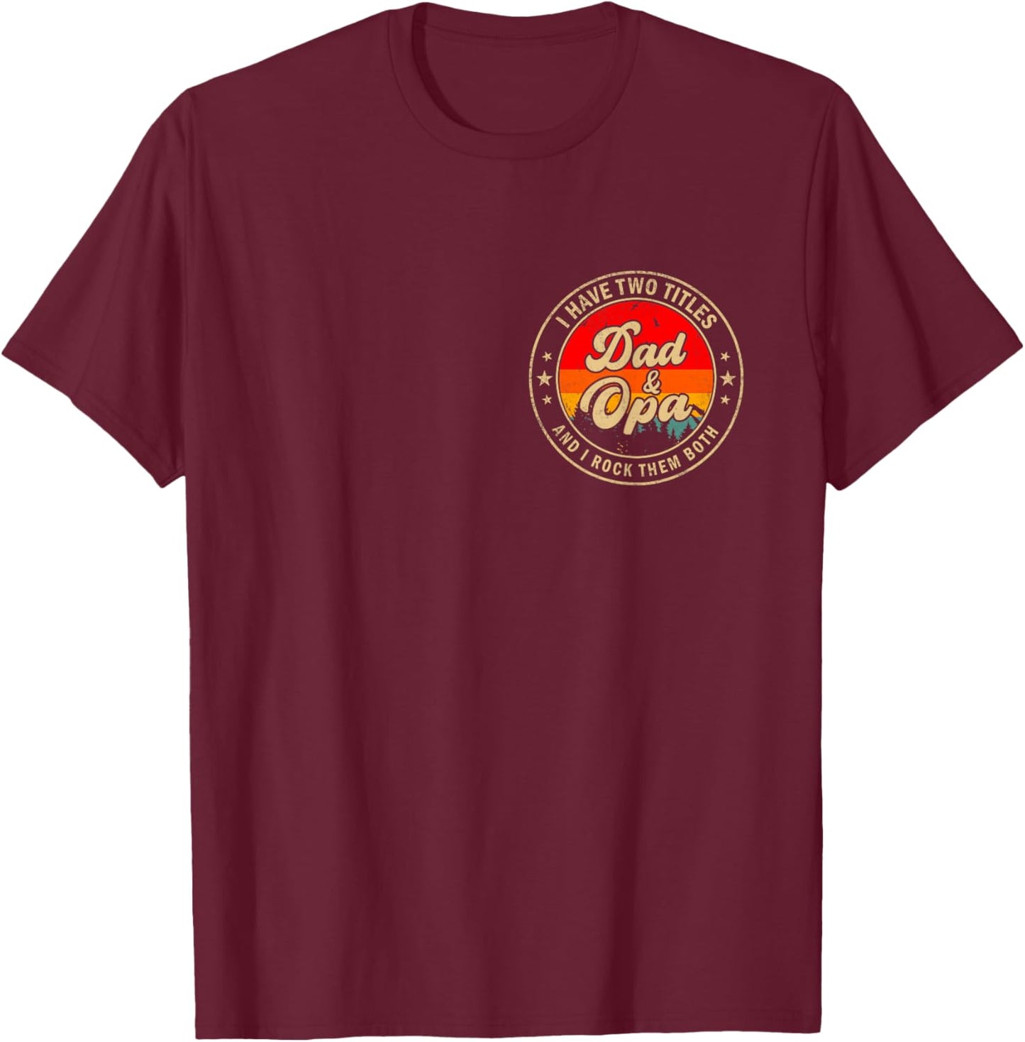 I Have Two Titles Dad & Opa I Rock Them Both for Grandpa T-Shirt - T-Shirt | Maroon