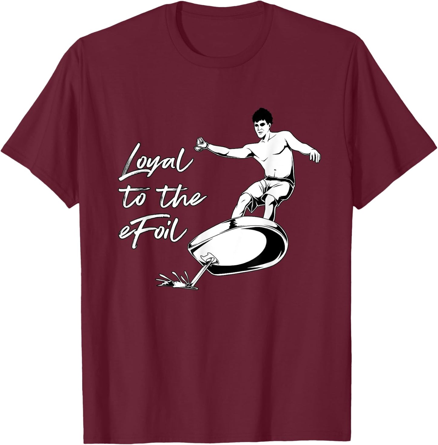 eFoil Surfing - Loyal to the eFoil T-Shirt - T-Shirt | Maroon